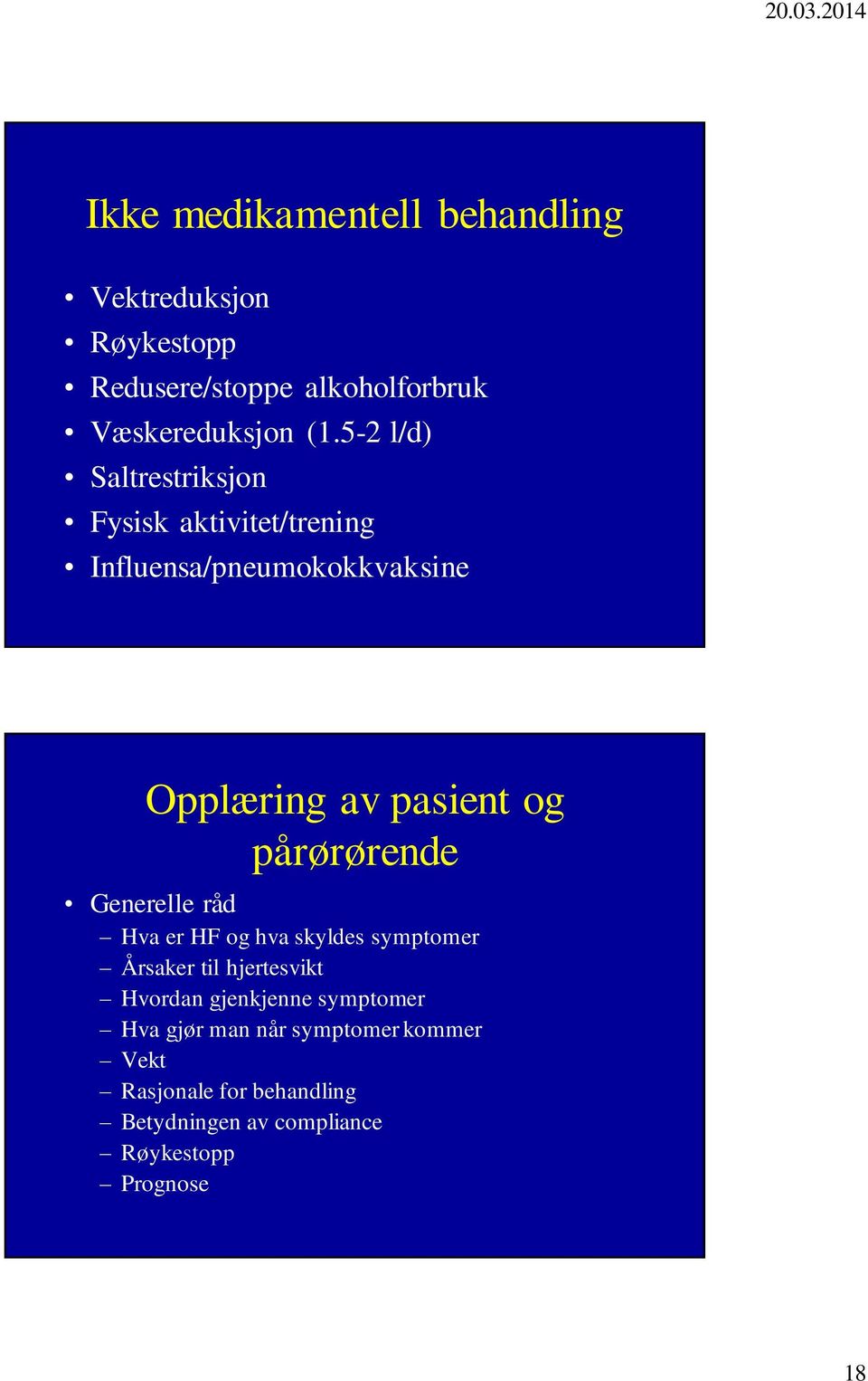 pårørørende Generelle råd Hva er HF og hva skyldes symptomer Årsaker til hjertesvikt Hvordan gjenkjenne