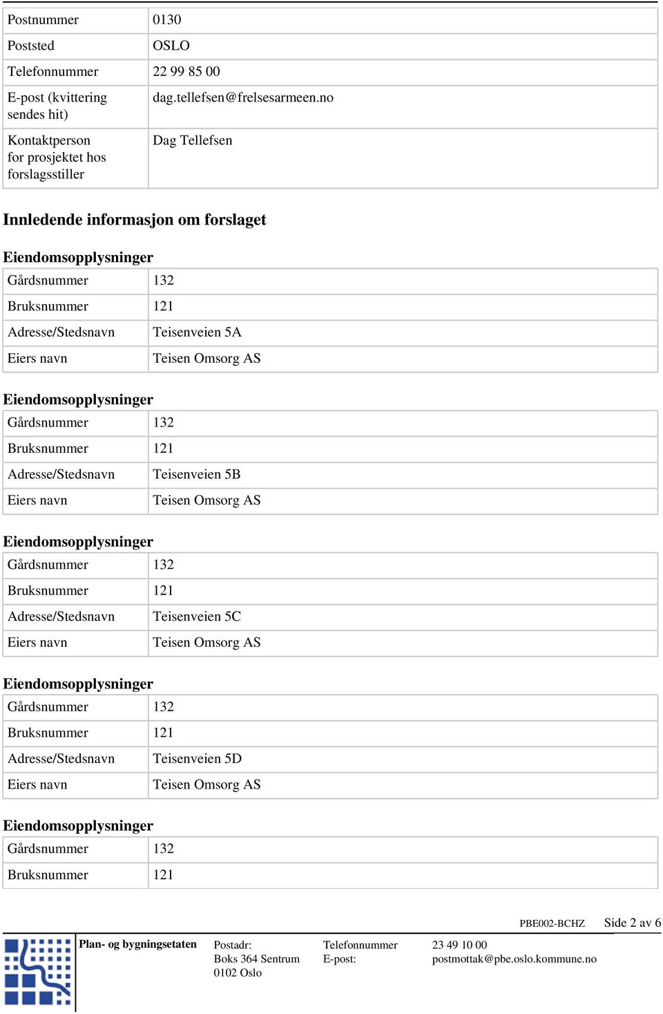 no Dag Tellefsen Innledende informasjon om forslaget Adresse/Stedsnavn Teisenveien 5A