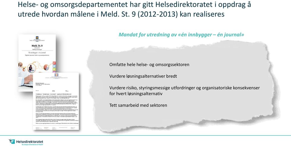 9 (2012-2013) kan realiseres Mandat for utredning av «én innbygger én journal» Omfatte hele