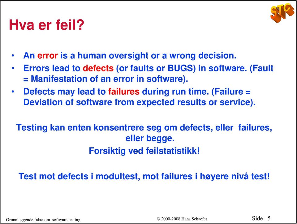 (Failure = Deviation of software from expected results or service).