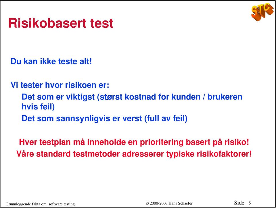 brukeren hvis feil) Det som sannsynligvis er verst (full av feil) Hver testplan må