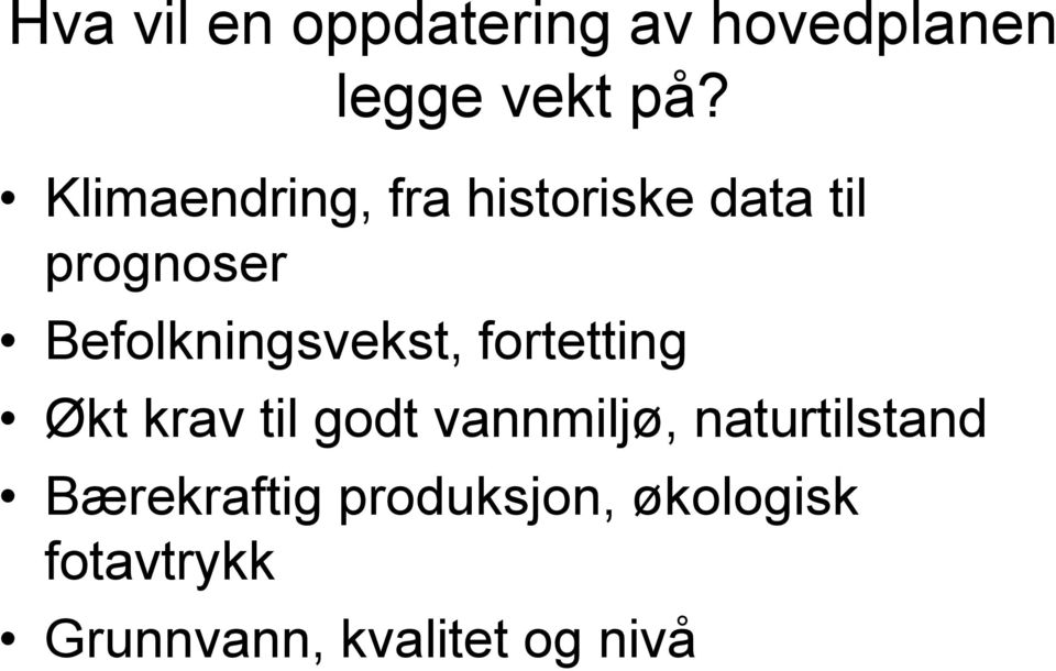 Befolkningsvekst, fortetting Økt krav til godt vannmiljø,