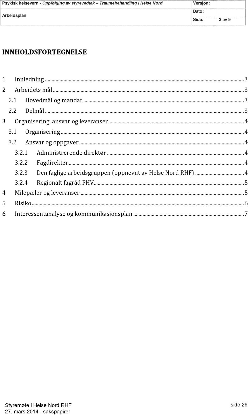 .. 4 3.2 Ansvar og oppgaver... 4 3.2.1 Administrerende direktør... 4 3.2.2 Fagdirektør... 4 3.2.3 Den faglige arbeidsgruppen (oppnevnt av Helse Nord RHF).