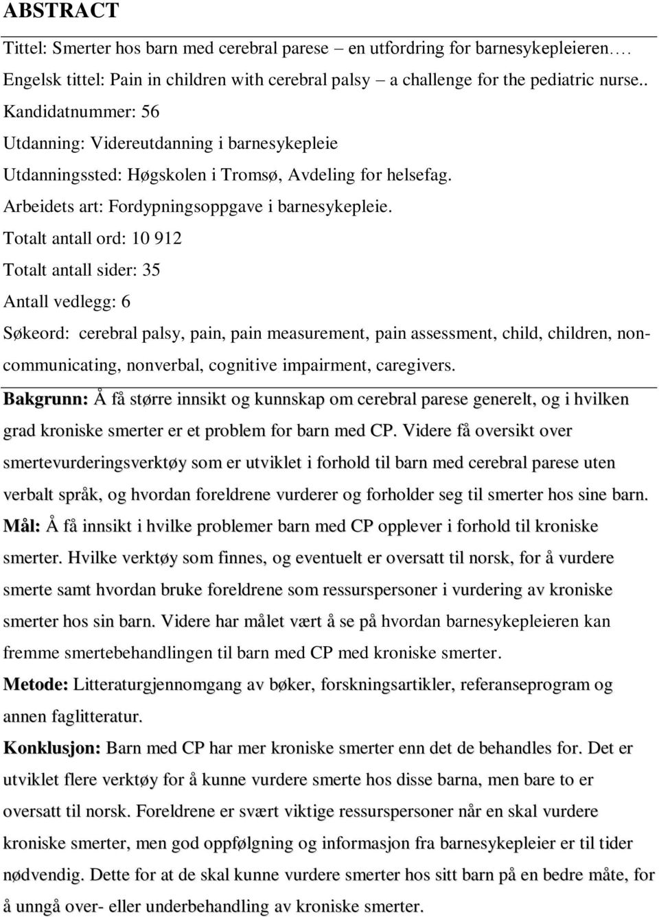 Totalt antall ord: 10 912 Totalt antall sider: 35 Antall vedlegg: 6 Søkeord: cerebral palsy, pain, pain measurement, pain assessment, child, children, noncommunicating, nonverbal, cognitive