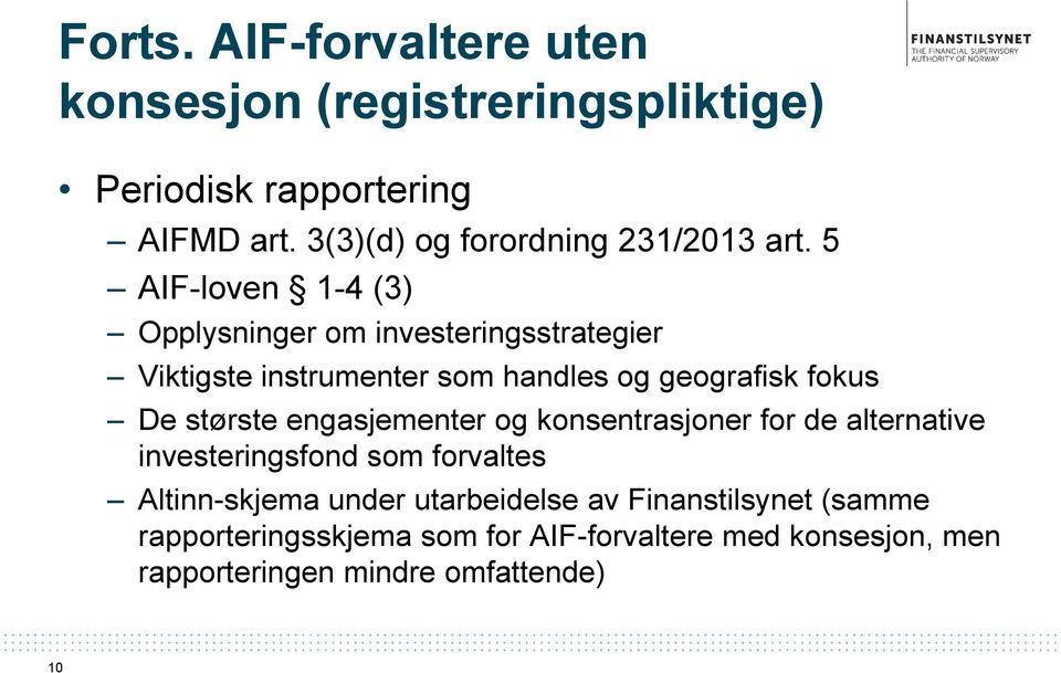 5 AIF-loven 1-4 (3) Opplysninger om investeringsstrategier Viktigste instrumenter som handles og geografisk fokus De