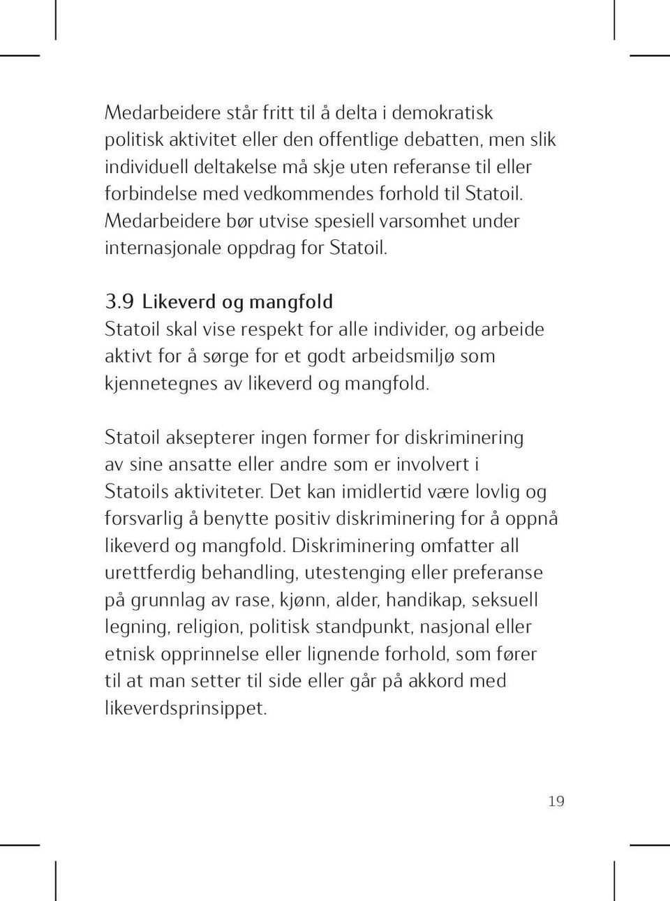 9 Likeverd og mangfold Statoil skal vise respekt for alle individer, og arbeide aktivt for å sørge for et godt arbeidsmiljø som kjennetegnes av likeverd og mangfold.