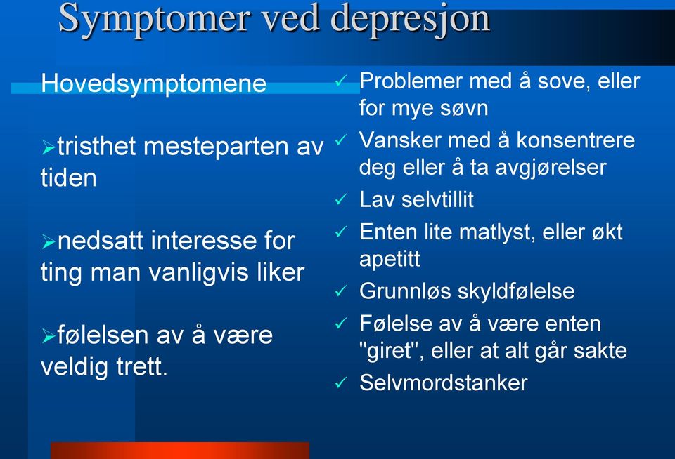 Problemer med å sove, eller for mye søvn Vansker med å konsentrere deg eller å ta avgjørelser Lav