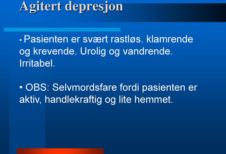 Urolig og vandrende. Irritabel.