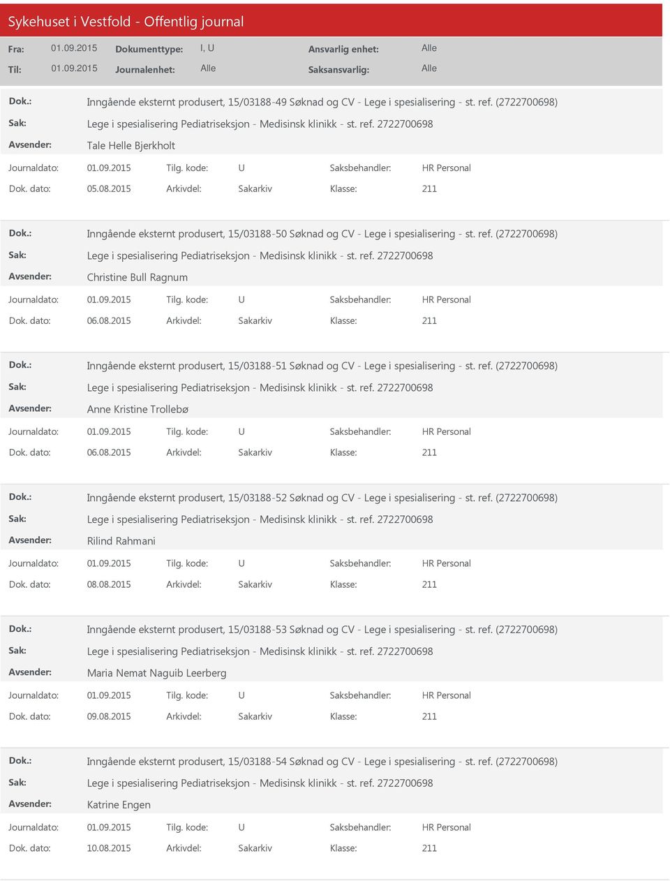 2015 Arkivdel: Sakarkiv Inngående eksternt produsert, 15/03188-51 Søknad og CV - Lege i spesialisering - st. ref. (2722700698) Anne Kristine Trollebø Dok. dato: 06.08.