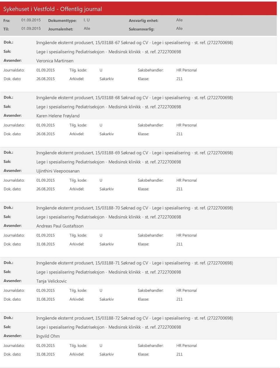 2015 Arkivdel: Sakarkiv Inngående eksternt produsert, 15/03188-69 Søknad og CV - Lege i spesialisering - st. ref. (2722700698) jinthini Veepoosanan Dok. dato: 26.08.