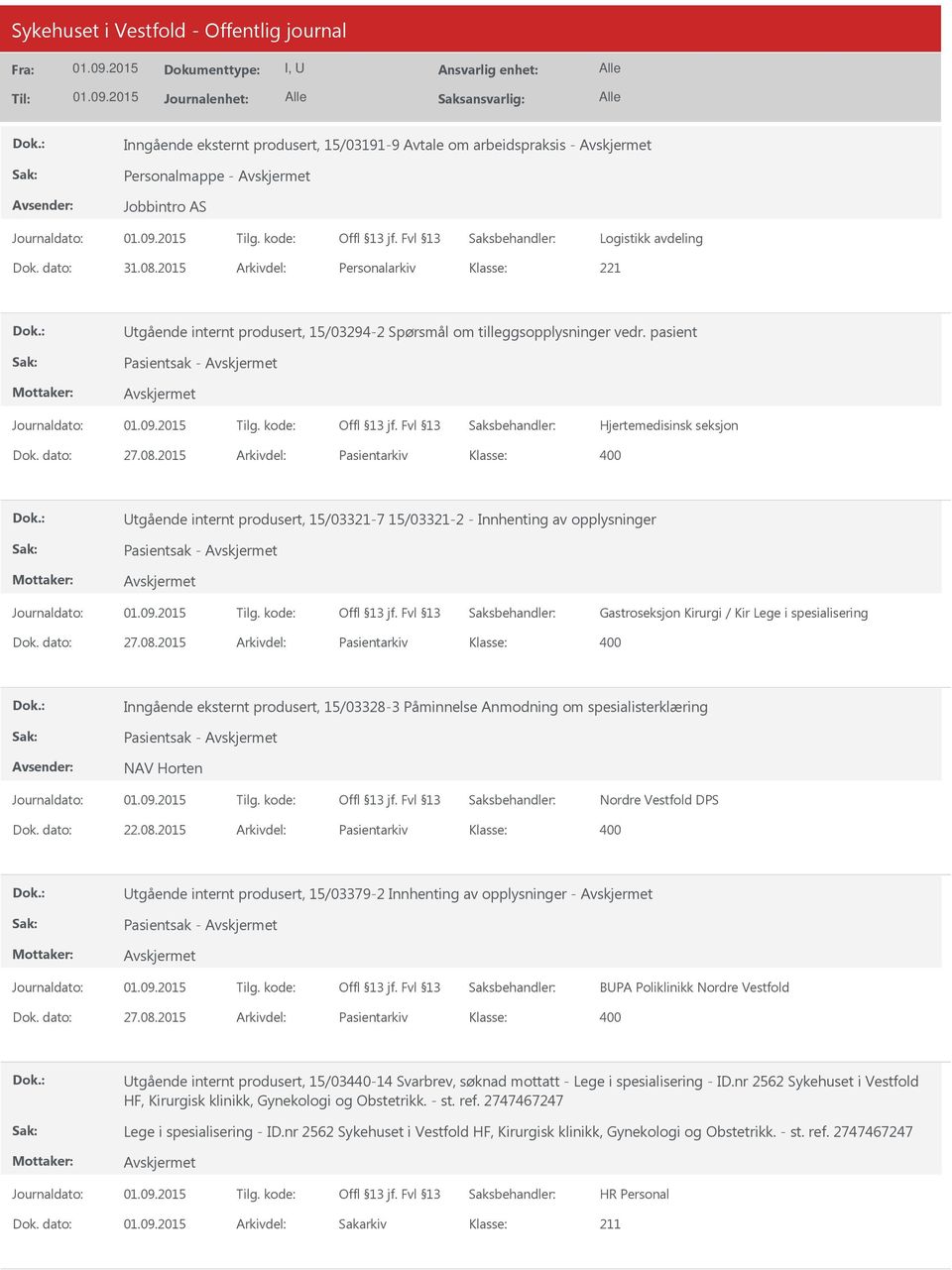 2015 Arkivdel: Pasientarkiv tgående internt produsert, 15/03321-7 15/03321-2 - Innhenting av opplysninger Pasientsak - Gastroseksjon Kirurgi / Kir Lege i spesialisering Dok. dato: 27.08.