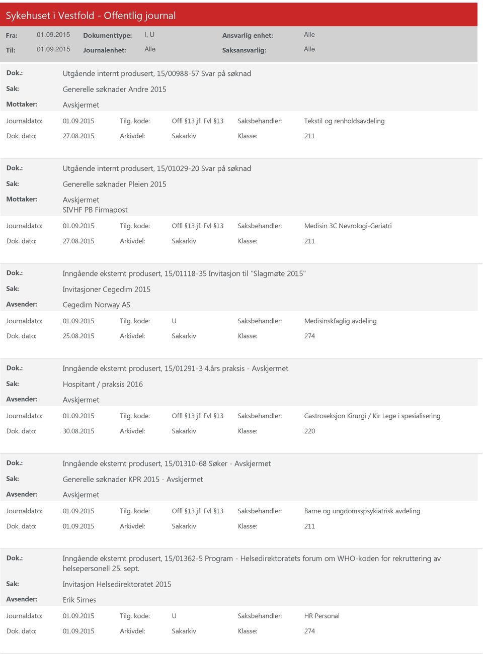 2015 Arkivdel: Sakarkiv Inngående eksternt produsert, 15/01118-35 Invitasjon til "Slagmøte 2015" Invitasjoner Cegedim 2015 Cegedim Norway AS Medisinskfaglig avdeling Dok. dato: 25.08.