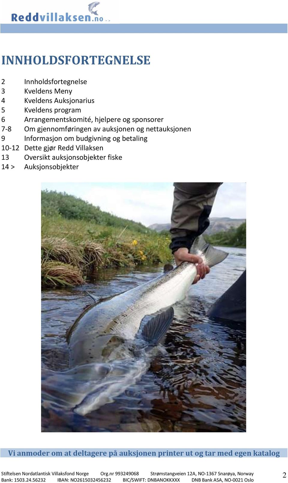 fiske 14 > Auksjonsobjekter Vi anmoder om at deltagere på auksjonen printer ut og tar med egen katalog Stiftelsen Nordatlantisk Villaksfond Norge Org.