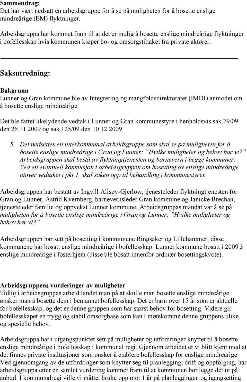 Saksutredning: Bakgrunn Lunner og Gran kommune ble av Integrering og mangfoldsdirektoratet (IMDI) anmodet om å bosette enslige mindreårige.