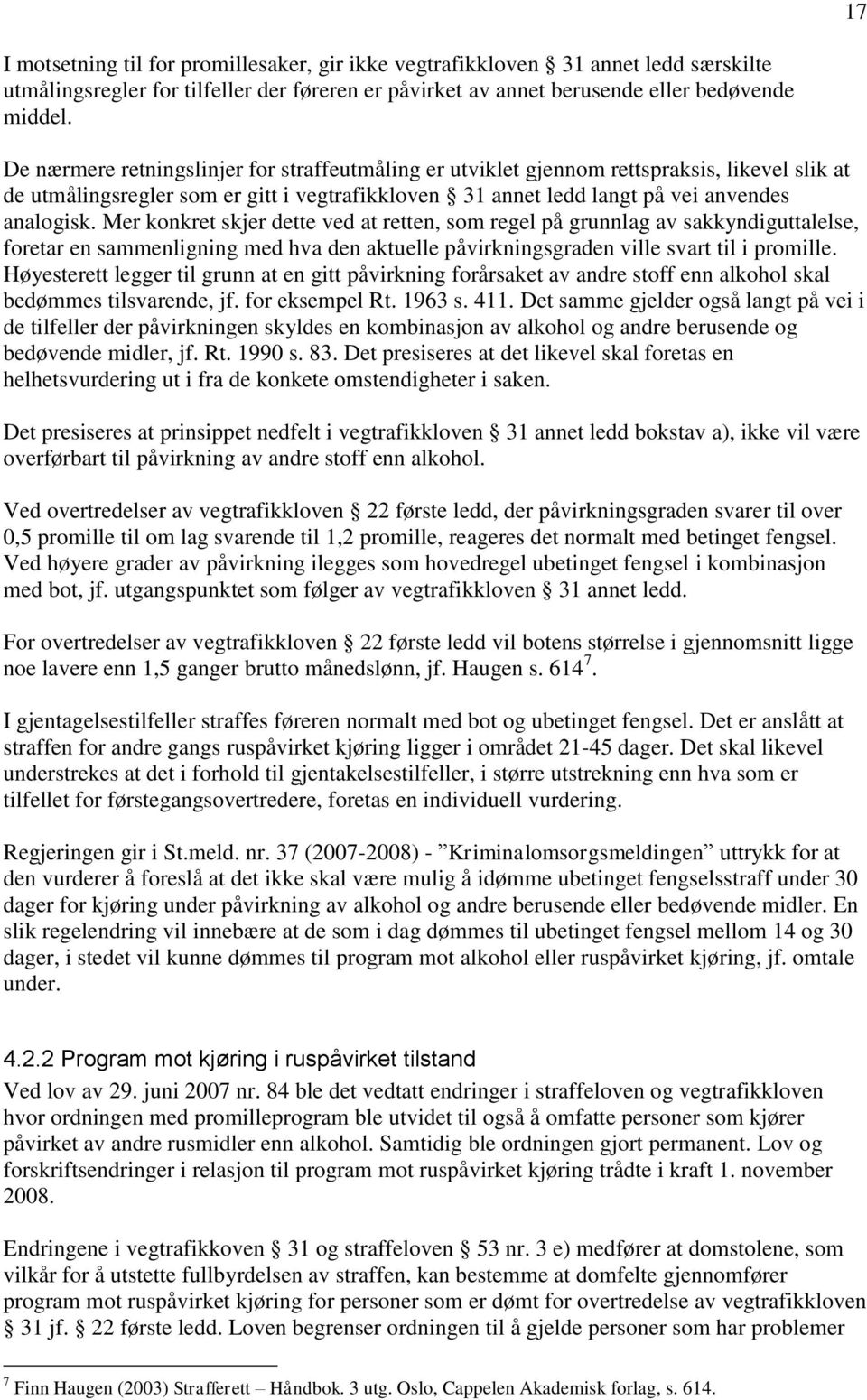 Mer konkret skjer dette ved at retten, som regel på grunnlag av sakkyndiguttalelse, foretar en sammenligning med hva den aktuelle påvirkningsgraden ville svart til i promille.