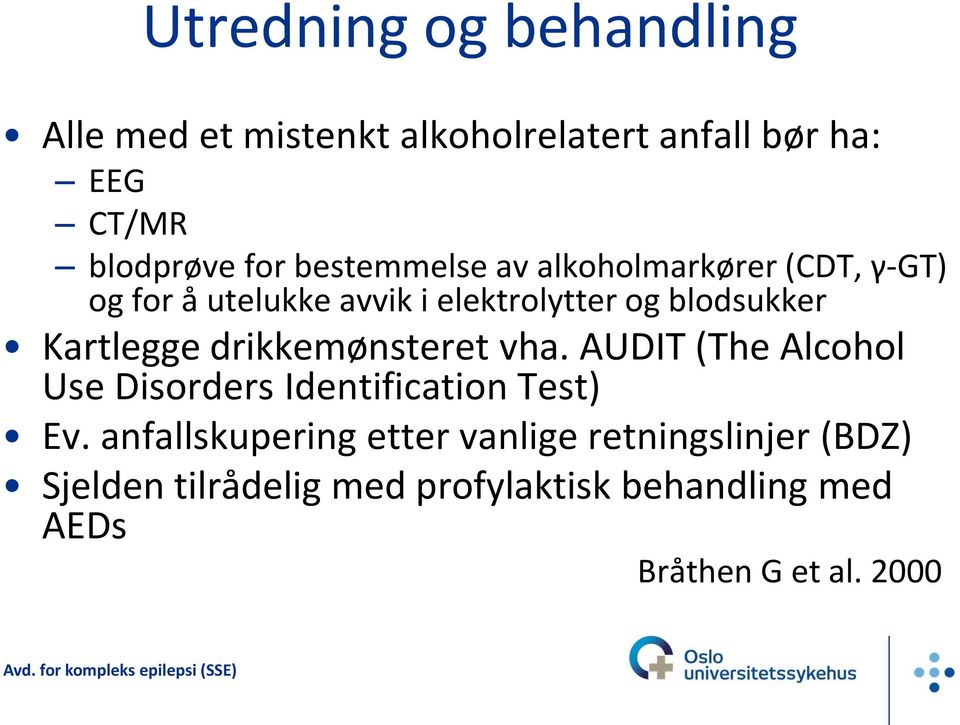 Kartlegge drikkemønsteret vha. AUDIT (The Alcohol Use Disorders Identification Test) Ev.