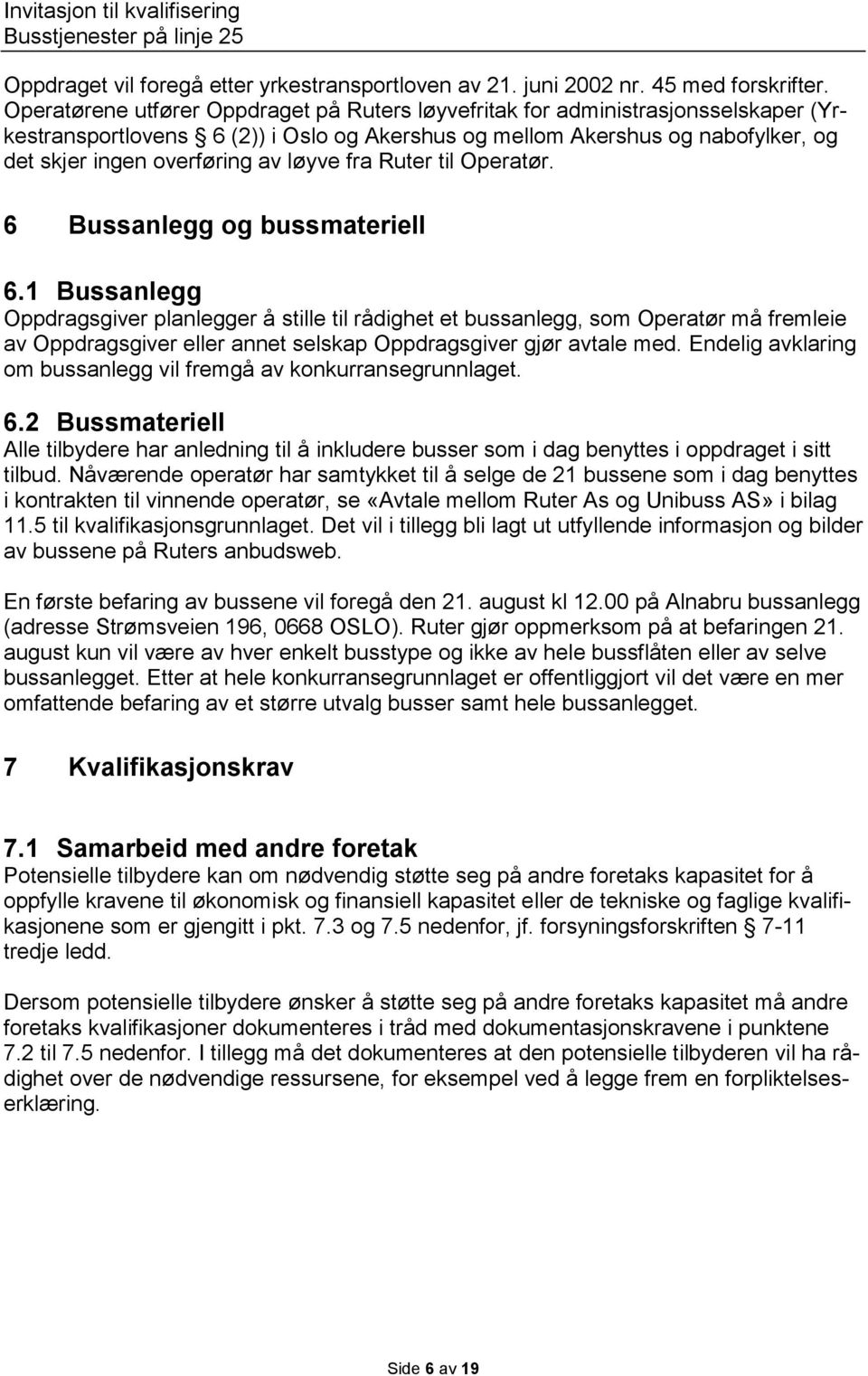 løyve fra Ruter til Operatør. 6 Bussanlegg og bussmateriell 6.