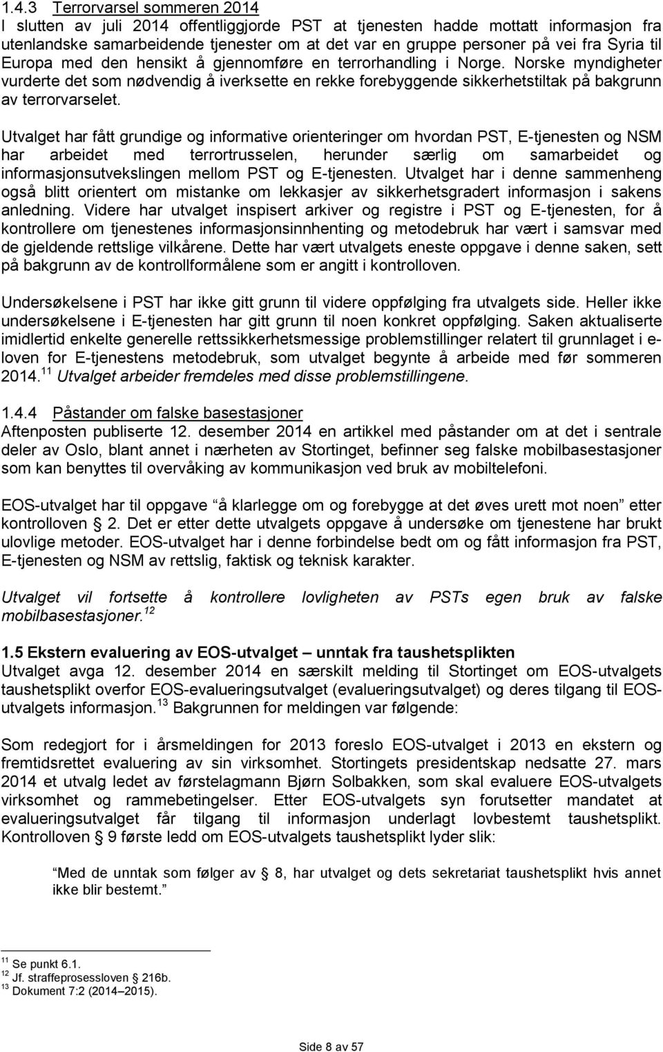 Norske myndigheter vurderte det som nødvendig å iverksette en rekke forebyggende sikkerhetstiltak på bakgrunn av terrorvarselet.