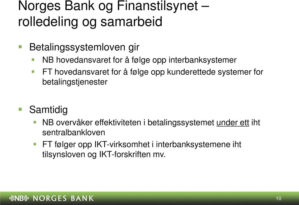 betalingstjenester Samtidig NB overvåker effektiviteten i betalingssystemet under ett iht