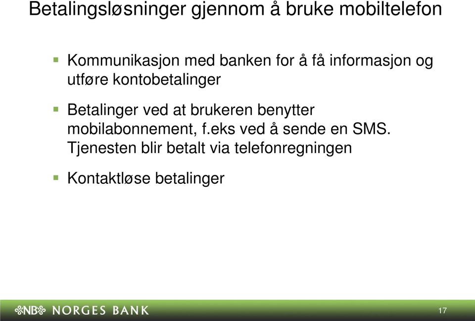 ved at brukeren benytter mobilabonnement, f.eks ved å sende en SMS.