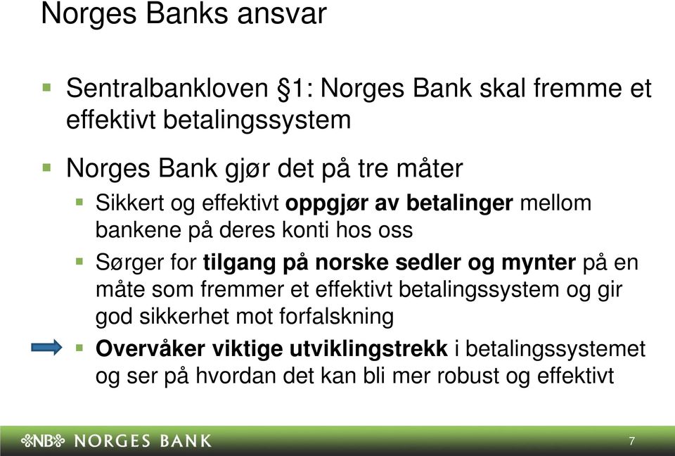 på norske sedler og mynter på en måte som fremmer et effektivt betalingssystem og gir god sikkerhet mot