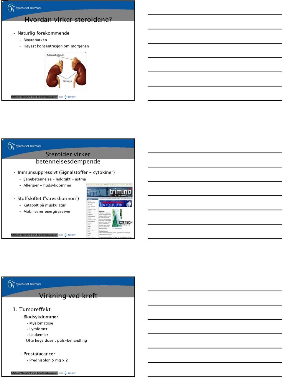 Immunsuppressivt (Signalstoffer - cytokiner) Senebetennelse leddgikt - astma Allergier - hudsykdommer Stoffskiftet