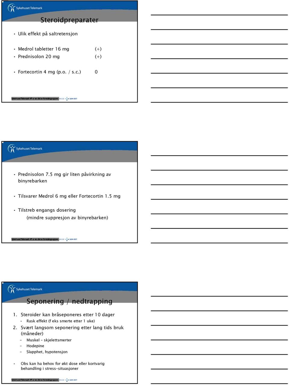 5 mg Tilstreb engangs dosering (mindre suppresjon av binyrebarken) Seponering / nedtrapping 1.