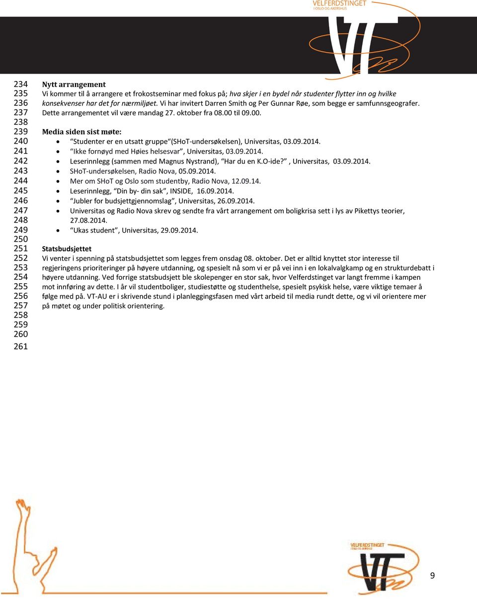 Dette arrangementet vil være mandag 27. oktober fra 08.00 til 09.00. Media siden sist møte: Studenter er en utsatt gruppe (SHoT-undersøkelsen), Universitas, 03.09.2014.