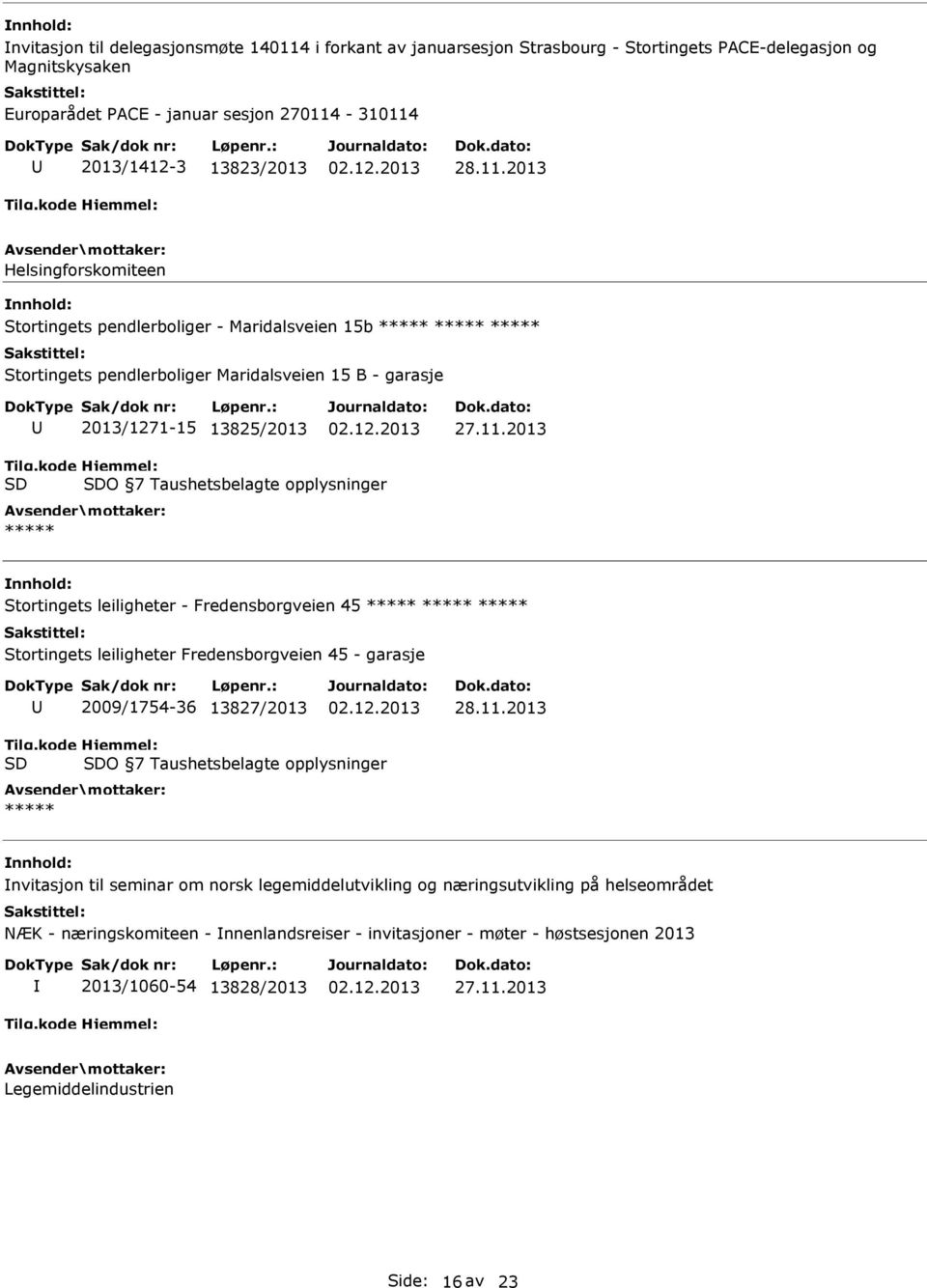 Stortingets leiligheter - Fredensborgveien 45 Stortingets leiligheter Fredensborgveien 45 - garasje 2009/1754-36 13827/2013 28.11.