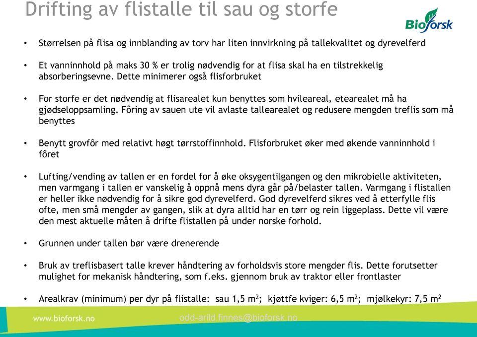 Fôring av sauen ute vil avlaste tallearealet og redusere mengden treflis som må benyttes Benytt grovfôr med relativt høgt tørrstoffinnhold.