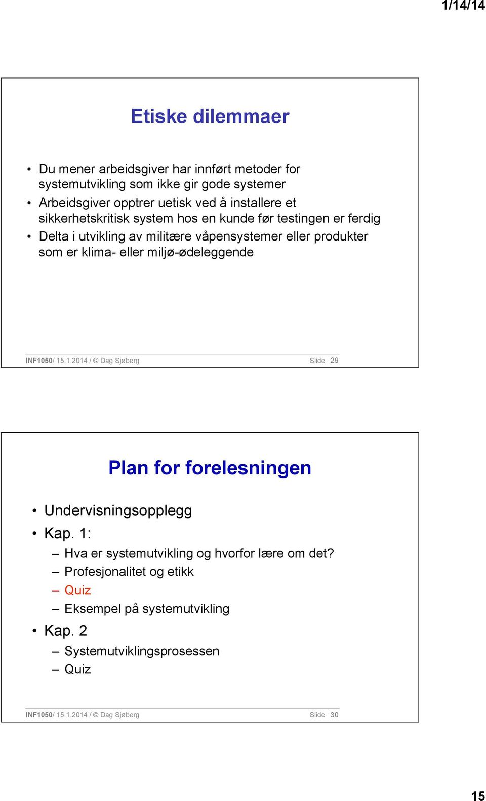 klima- eller miljø-ødeleggende INF1050/ 15.1.2014 / Dag Sjøberg Slide 29 Plan for forelesningen Undervisningsopplegg Kap.