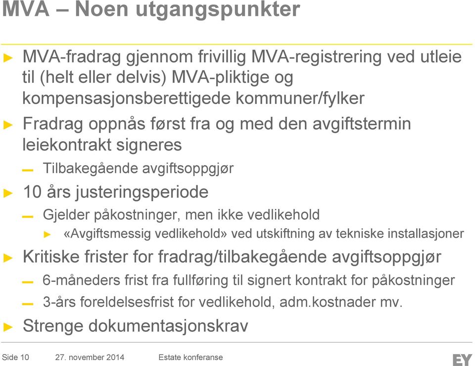 påkostninger, men ikke vedlikehold «Avgiftsmessig vedlikehold» ved utskiftning av tekniske installasjoner Kritiske frister for fradrag/tilbakegående