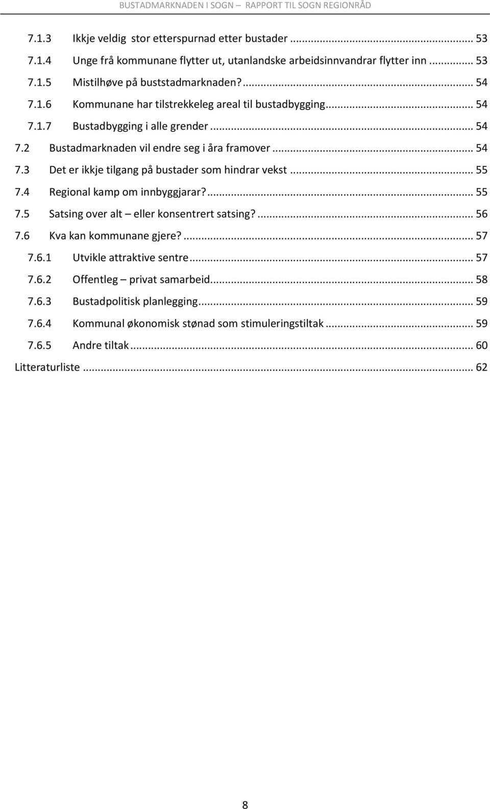 .. 55 7.4 Regional kamp om innbyggjarar?... 55 7.5 Satsing over alt eller konsentrert satsing?... 56 7.6 Kva kan kommunane gjere?... 57 7.6.1 Utvikle attraktive sentre... 57 7.6.2 Offentleg privat samarbeid.