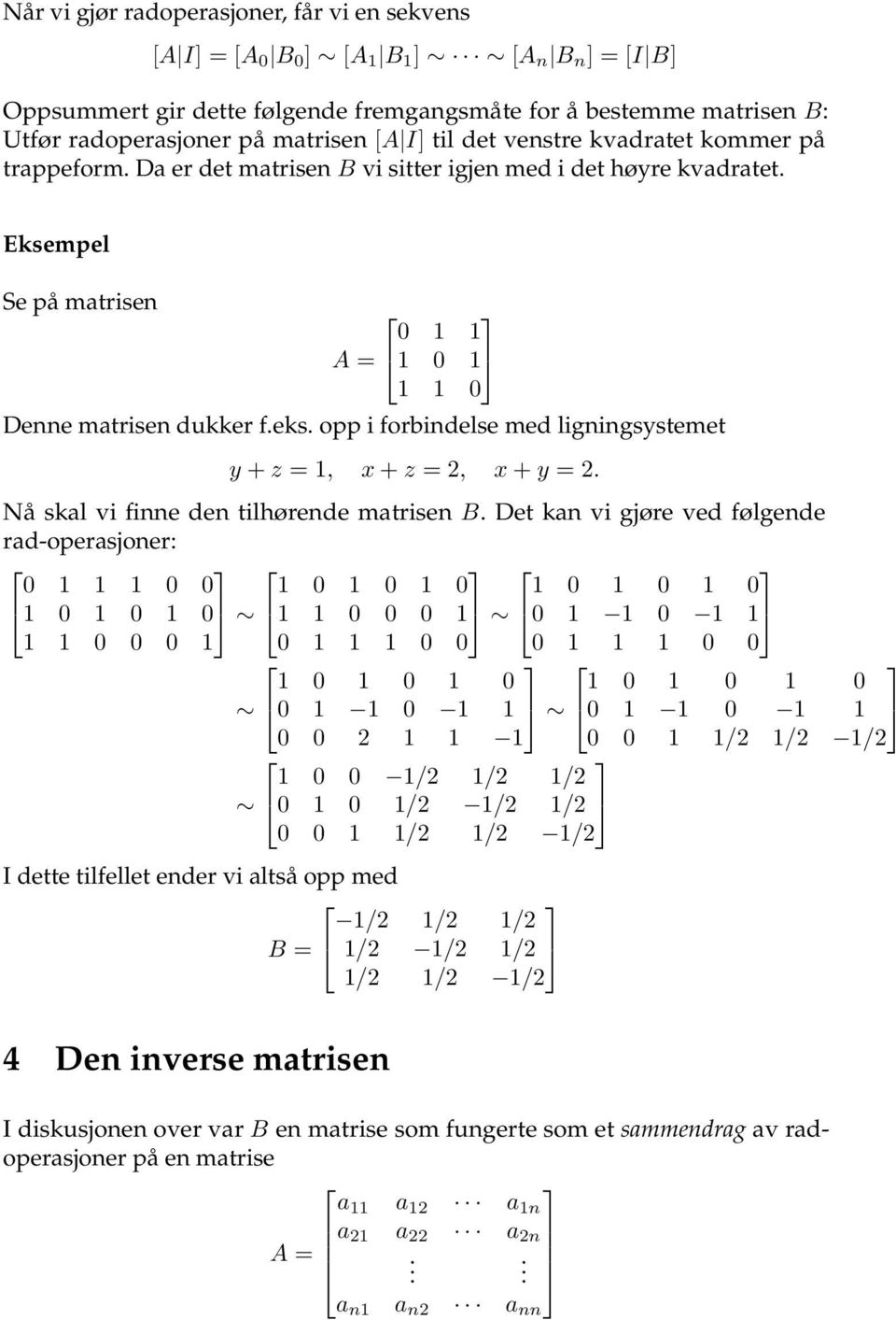 forbindelse med ligningsystemet y + z = 1, x + z = 2, x + y = 2 Nå skal vi finne den tilhørende matrisen B Det kan vi gjøre ved følgende rad-operasjoner: 0 1 1 1 0 0 1 0 1 0 1 0 1 0 1 0 1 0 1 0 1 0 1