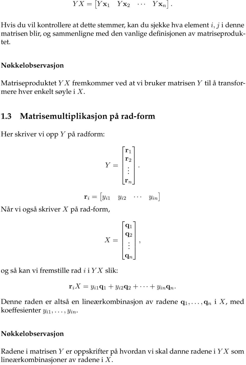 vi også skriver X på rad-form, og så kan vi fremstille rad i i Y X slik: r 1 r 2 Y = r n r i = [ y i1 y i2 y in ] q 1 q 2 X =, q n r i X = y i1 q 1 + y i2 q 2 + + y in q n Denne raden er altså