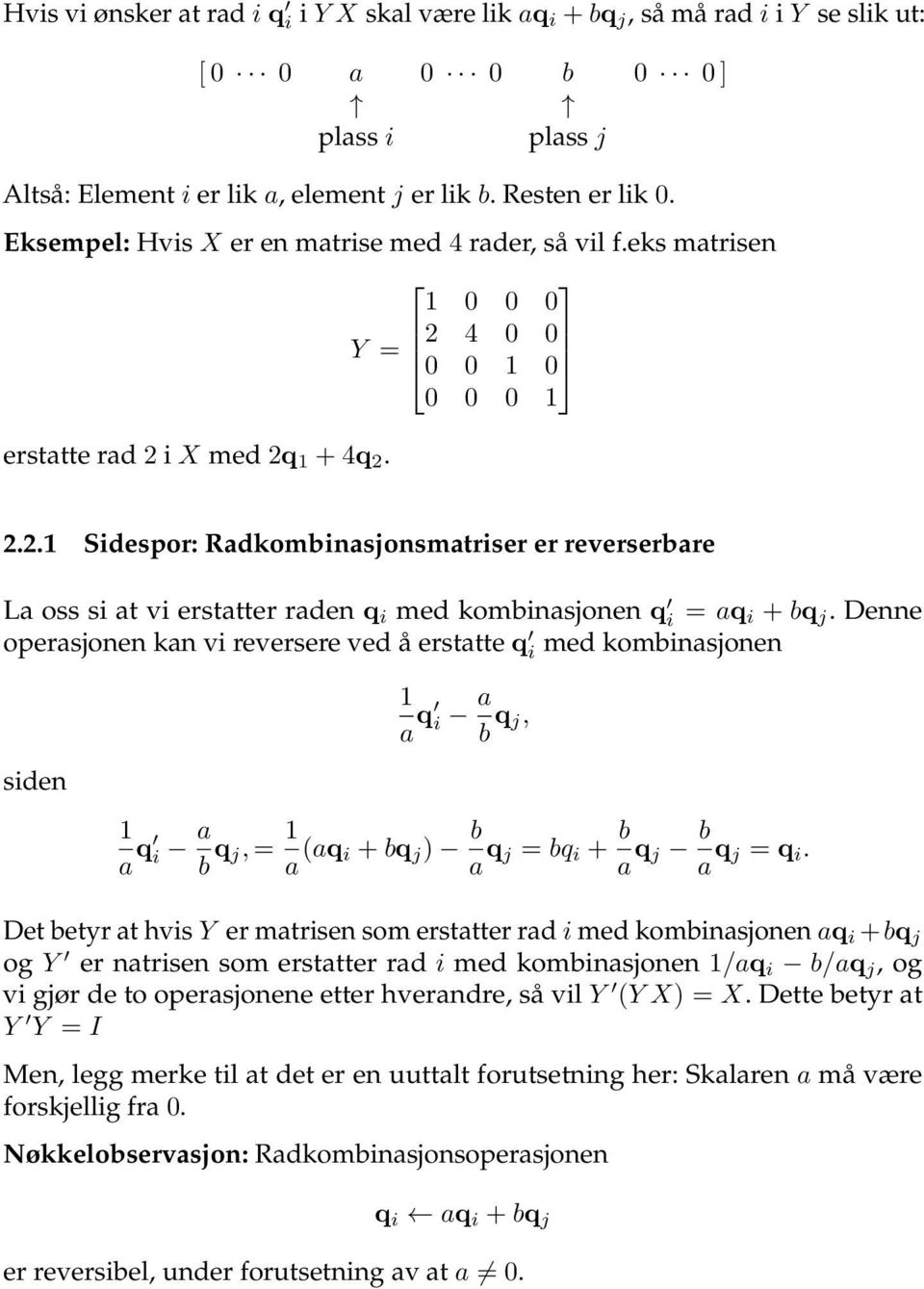 erstatter raden q i med kombinasjonen q i = aq i + bq j Denne operasjonen kan vi reversere ved å erstatte q i med kombinasjonen siden 1 a q i a b q j, 1 a q i a b q j, = 1 a (aq i + bq j ) b a q j =