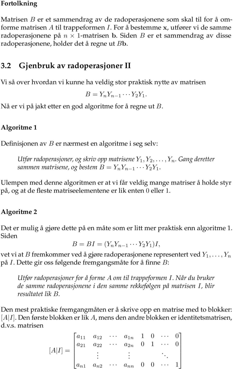 vi på jakt etter en god algoritme for å regne ut B Algoritme 1 Definisjonen av B er nærmest en algoritme i seg selv: Utfør radoperasjoner, og skriv opp matrisene Y 1, Y 2,, Y n Gang deretter sammen