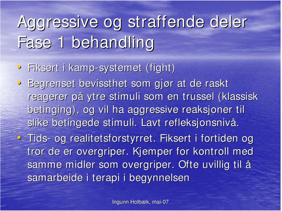 slike betingede stimuli. Lavt refleksjonsnivå. Tids- og realitetsforstyrret.