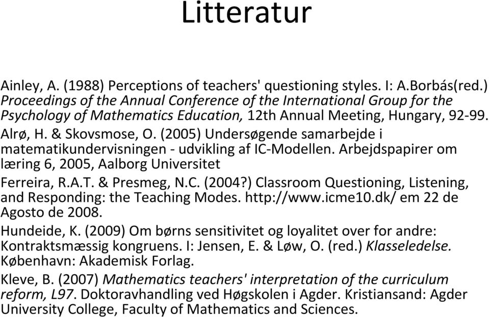 (2005) Undersøgendesamarbejdei matematikundervisningen- udvikling af IC-Modellen. Arbejdspapirer om læring 6, 2005, Aalborg Universitet Ferreira, R.A.T. & Presmeg, N.C. (2004?