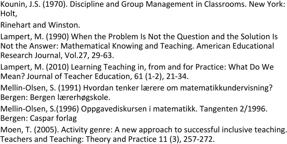 (2010) Learning Teaching in, from and for Practice: What DoWe Mean? Journal of Teacher Education, 61 (1-2), 21-34. Mellin-Olsen, S. (1991) Hvordantenkerlærereommatematikkundervisning?