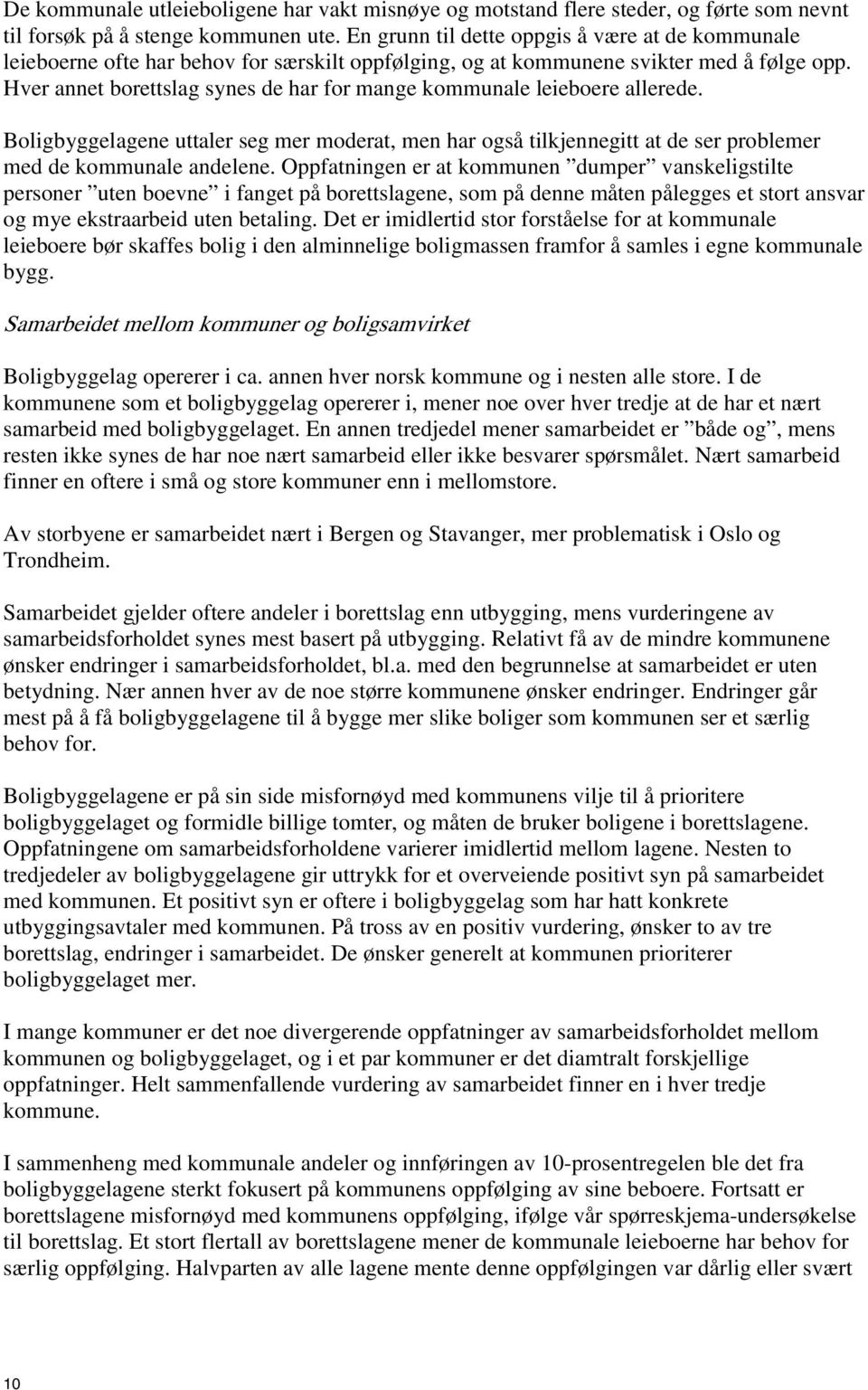 Hver annet borettslag synes de har for mange kommunale leieboere allerede. Boligbyggelagene uttaler seg mer moderat, men har også tilkjennegitt at de ser problemer med de kommunale andelene.