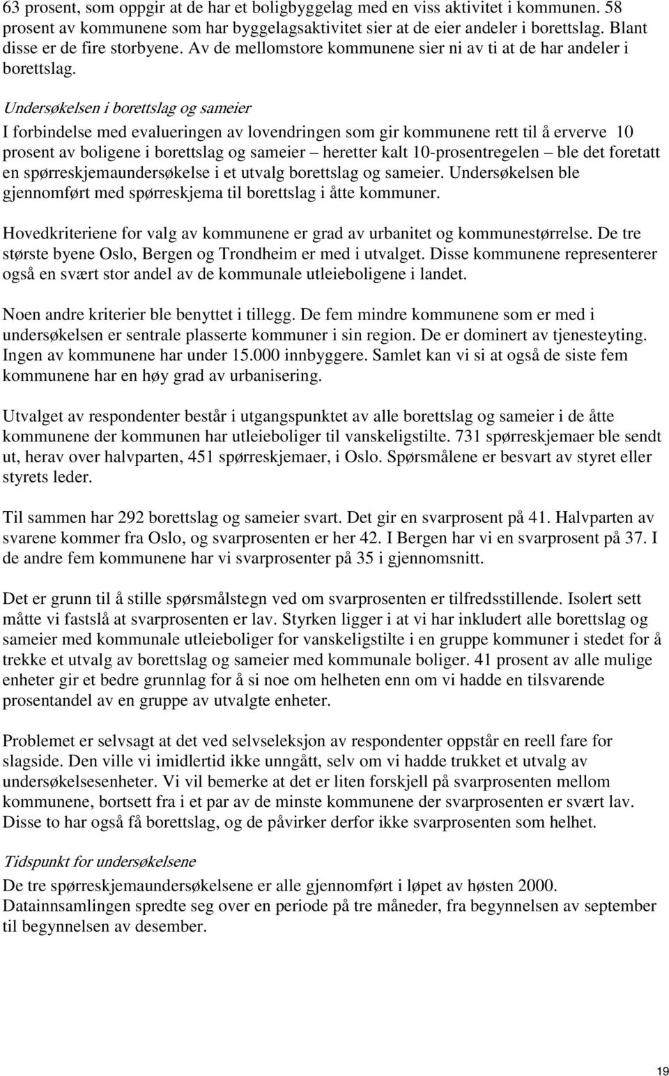 Undersøkelsen i borettslag og sameier I forbindelse med evalueringen av lovendringen som gir kommunene rett til å erverve 10 prosent av boligene i borettslag og sameier heretter kalt