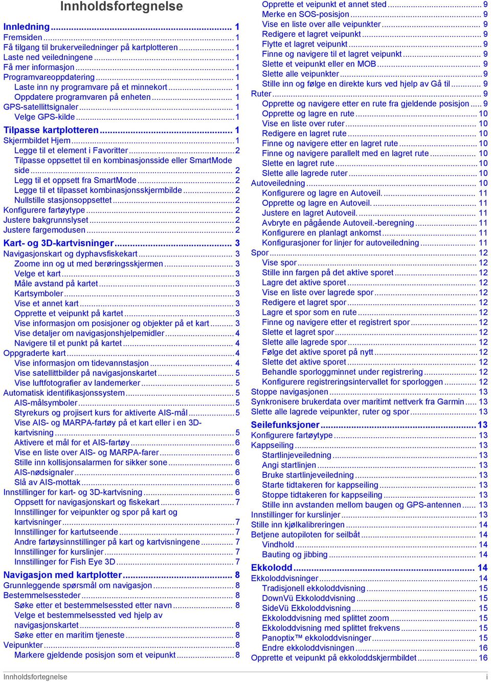 ..1 Legge til et element i Favoritter...2 Tilpasse oppsettet til en kombinasjonsside eller SmartMode side... 2 Legg til et oppsett fra SmartMode... 2 Legge til et tilpasset kombinasjonsskjermbilde.