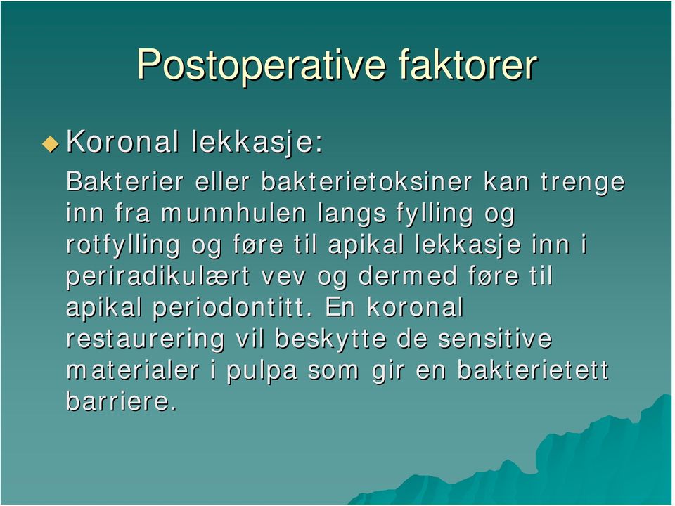 inn i periradikulært rt vev og dermed føre f til apikal periodontitt.