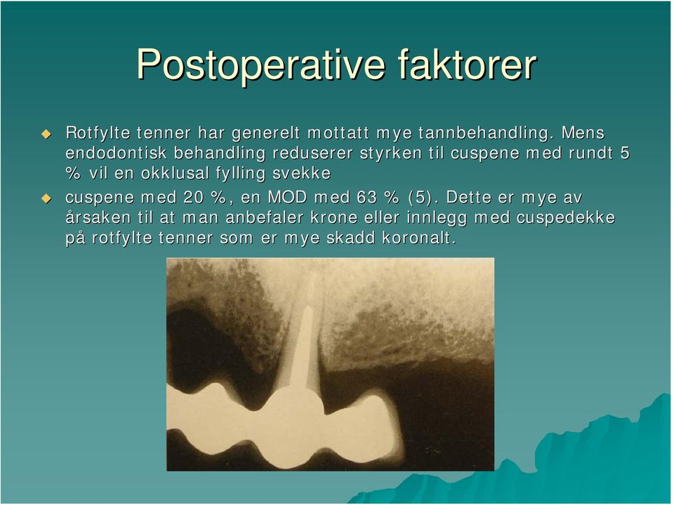 okklusal fylling svekke cuspene med 20 %, en MOD med 63 % (5).