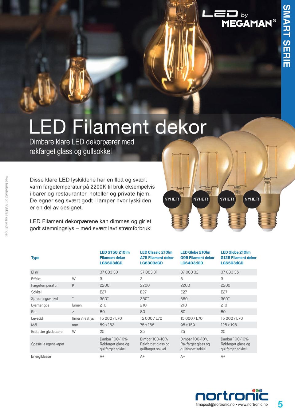 LED Filament dekorpærene kan dimmes og gir et godt stemningslys med svært lavt strømforbruk! NYHET!