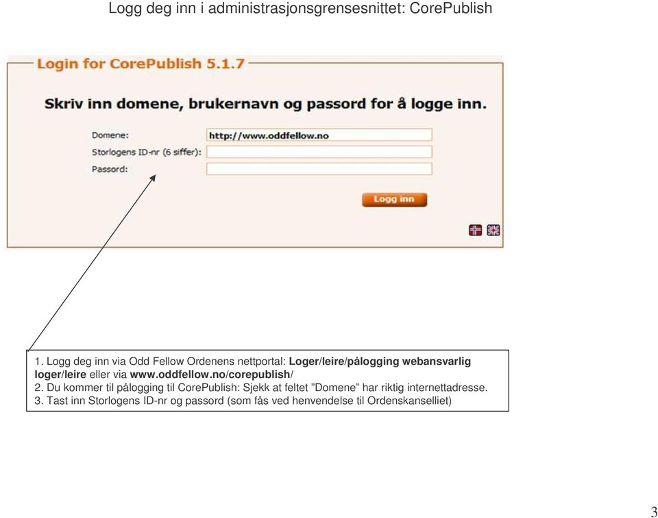 loger/leire eller via www.oddfellow.no/corepublish/ 2.