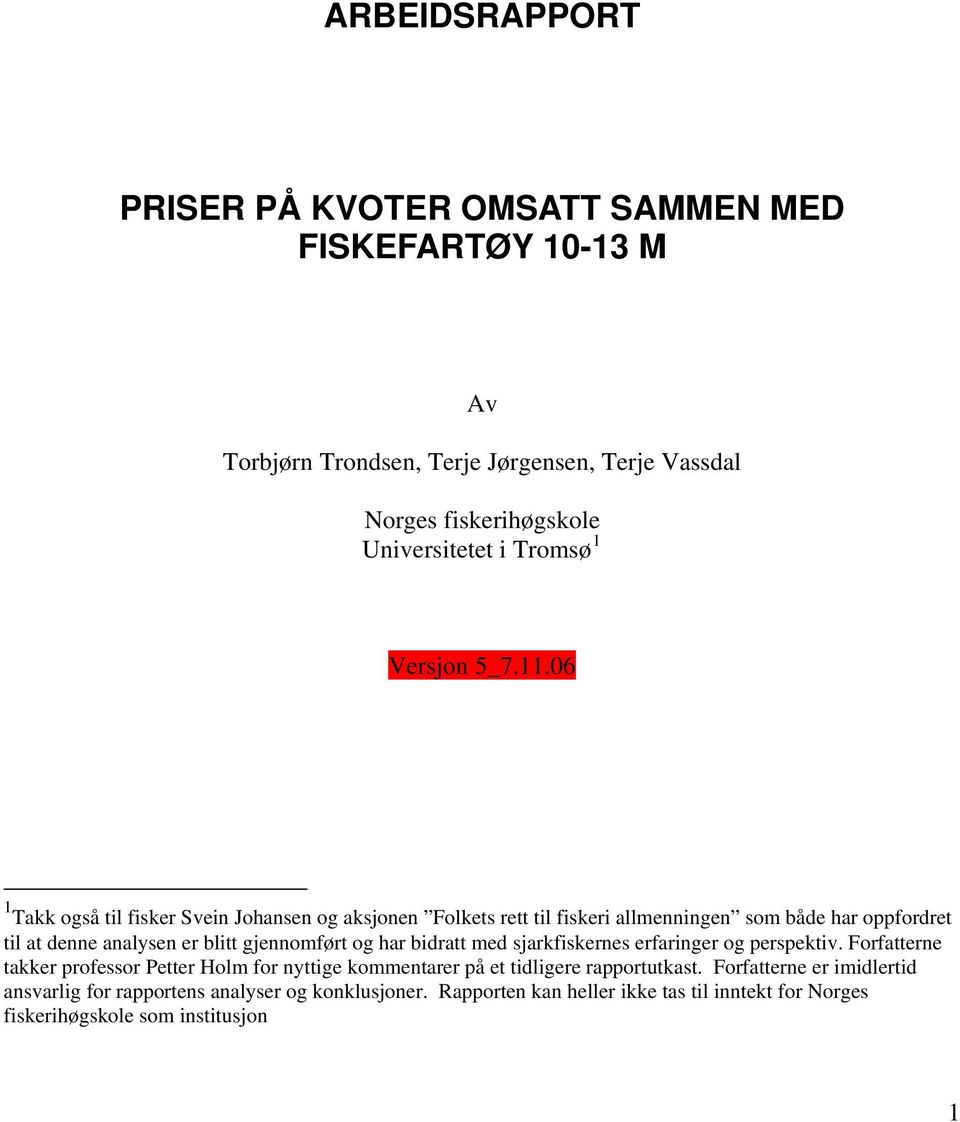 06 1 Takk også til fisker Svein Johansen og aksjonen Folkets rett til fiskeri allmenningen som både har oppfordret til at denne analysen er blitt gjennomført og har