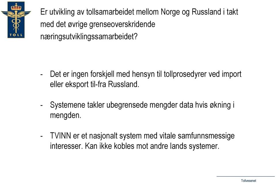 - Det er ingen forskjell med hensyn til tollprosedyrer ved import eller eksport til-fra Russland.