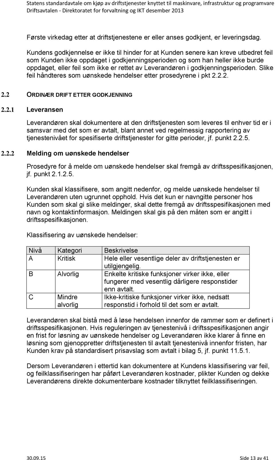 rettet av Leverandøren i godkjenningsperioden. Slike feil håndteres som uønskede hendelser etter prosedyrene i pkt 2.